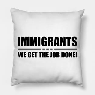 Immigrant - Immigrant we get the job done! Pillow