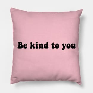 be kind to you Pillow