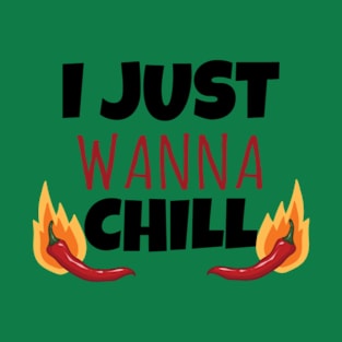 I just wanna Chill T-Shirt