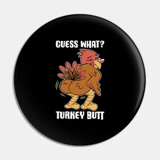 Guess What Turkey Butt Funny Thanksgiving Gift Pin