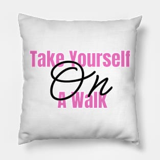 Take yourself on a walk Pillow