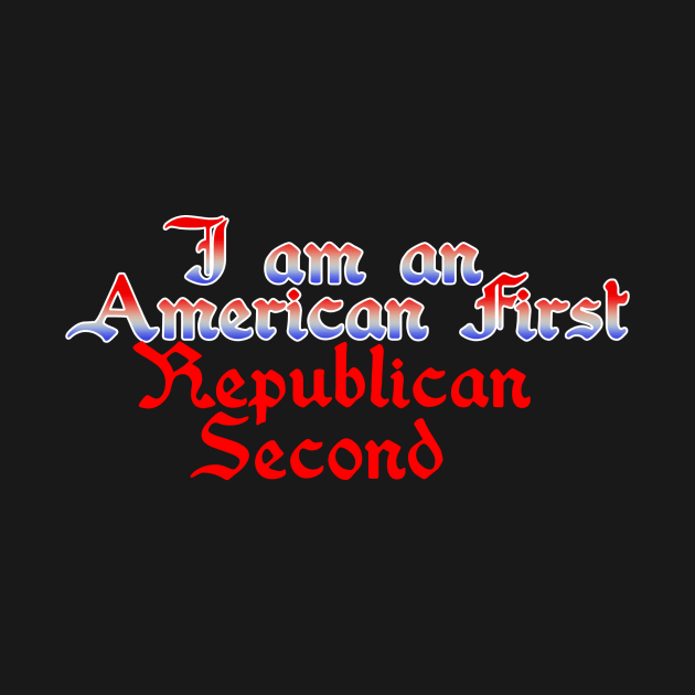 I am an American first, Republican second by Edward L. Anderson 