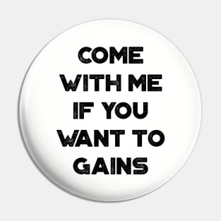 Come With Me If You Want To Gains Funny Vintage Retro Pin