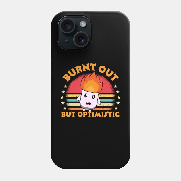 Burnt Out But Optimistic Phone Case by Teewyld