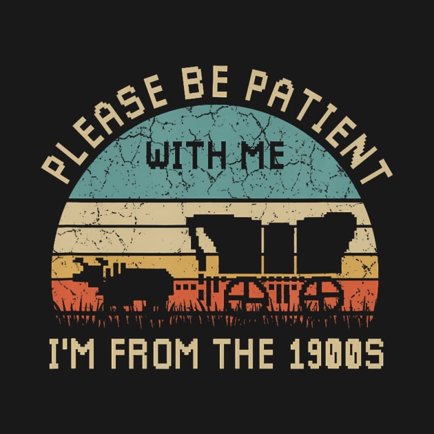 Please Be Patient With Me I'M From The 1900S by Miller Family 