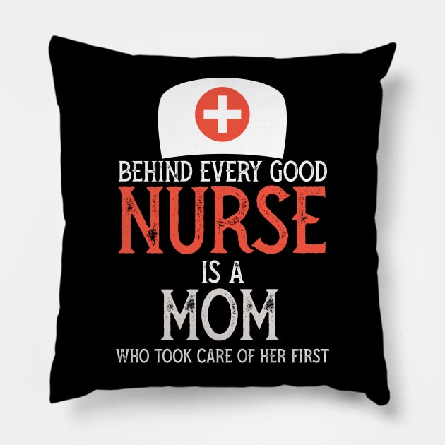 Behind every Good nurse is a mom who took care of her first Pillow by PincGeneral