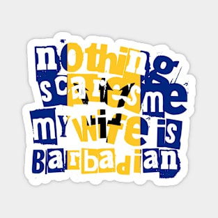 Funny Barbadian Wife Nothing Scares Me My Wife Is Barbadian Magnet
