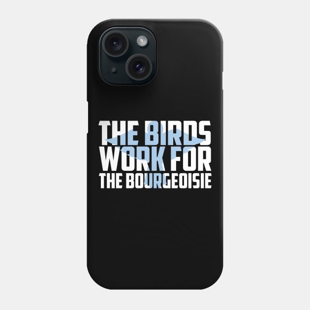 The Birds Work for the Bourgeoisie Gift Idea Phone Case by Mr.Speak