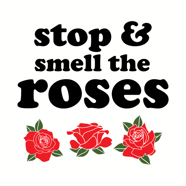 Stop and smell the roses t shirt by worshiptee
