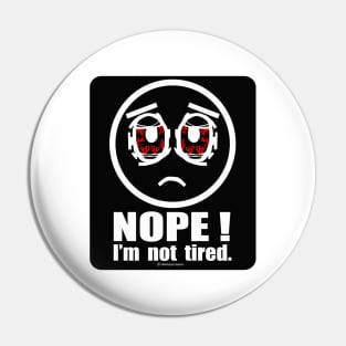 Nope! I'm not Tired Pin