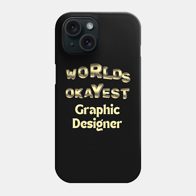 worlds okayest graphic designer Phone Case by Love My..