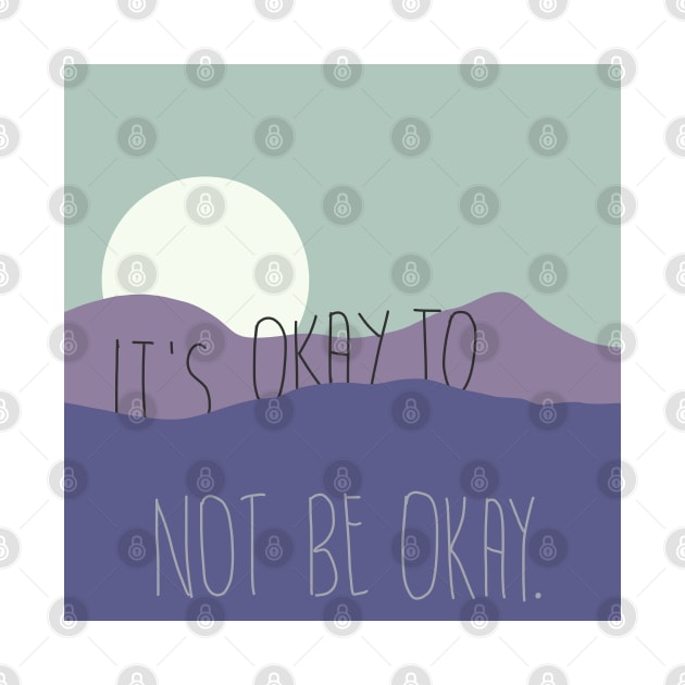 It’s okay to not be okay. by tepudesigns