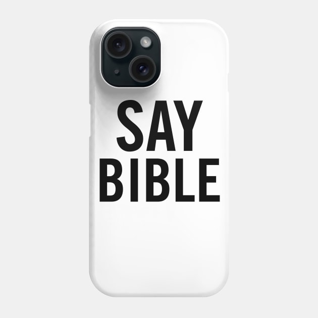 Say Bible Phone Case by sergiovarela
