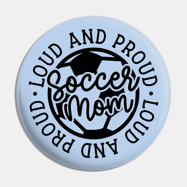 Loud and Proud Soccer Mom Boys Girls Cute Funny Pin by GlimmerDesigns