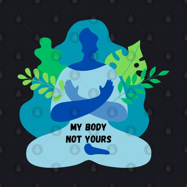 My Body Not Yours by The Wolf and Phoenix Shop LLC