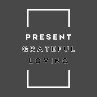 Present, Grateful, Loving - Meditation Yoga T-Shirt