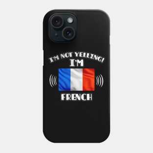 I'm Not Yelling I'm French - Gift for French With Roots From France Phone Case