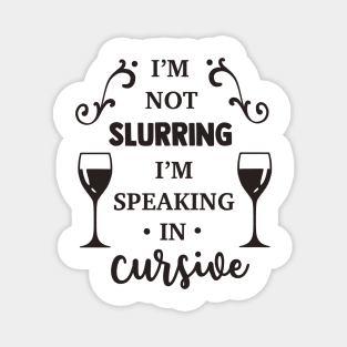 I'm Not Slurring I'm Speaking in Cursive Magnet