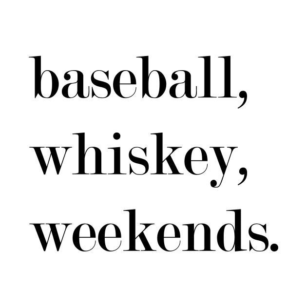 Baseball, Whiskey, Weekends. by Woozy Swag