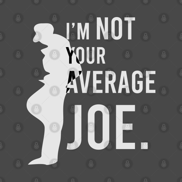 I'm Not your Average Joe. by Markyartshop