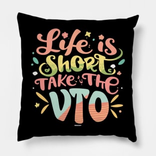 Life Is Short Take The VTO Pillow