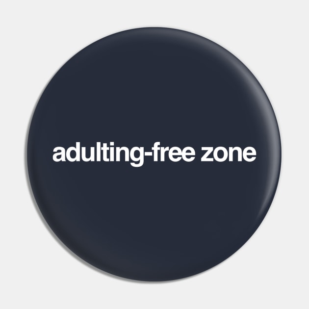 Adulting-Free Zone Pin by GrayDaiser