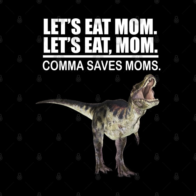 Let's Eat Mom Comma Saves Mom Funny Punctuation English Teacher Grammar by Merchweaver