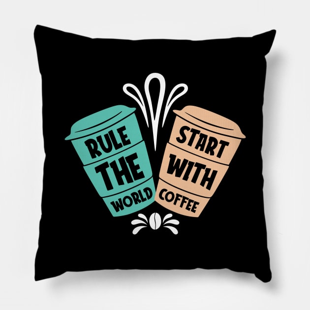 Rule the world start with coffee Pillow by Music Lover