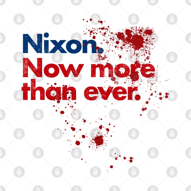 Nixon Now More Than Ever - Blood Splatter by InformationRetrieval