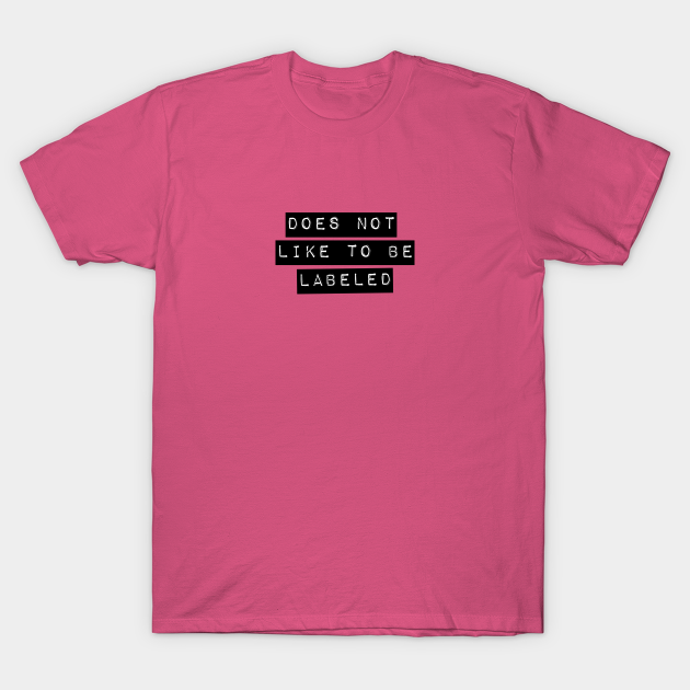 Does Not Like To Be Labeled T-Shirt