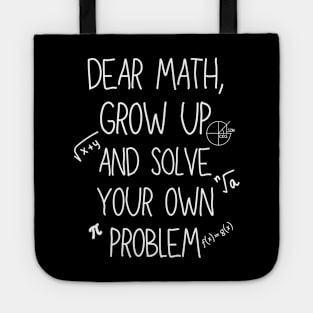 Dear Math Grow Up And Solve Your Own Problem Tote