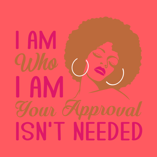 I am who I am your approval isn't needed by TheDesignDepot