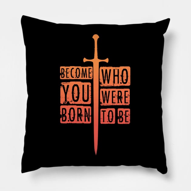 Become who you were born to be. Pillow by RataGorrata