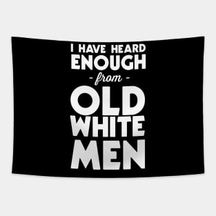 I've heard enough from old white men Tapestry