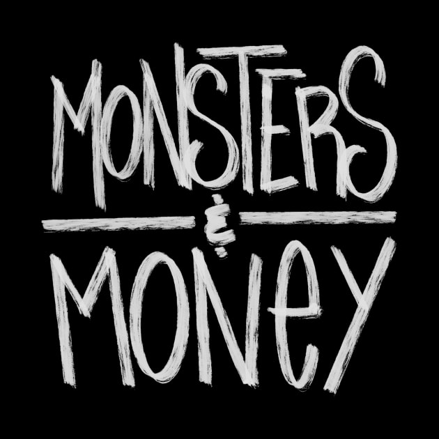 Monsters & Money by famousafterdeath