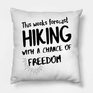 Hiking quotes - this weeks forecast hiking with a chance of freedom Pillow