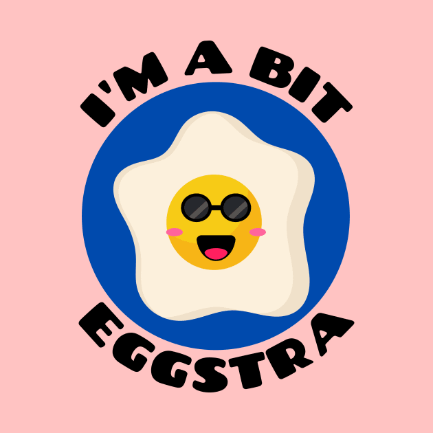 I'm A Bit Eggstra | Egg Pun by Allthingspunny