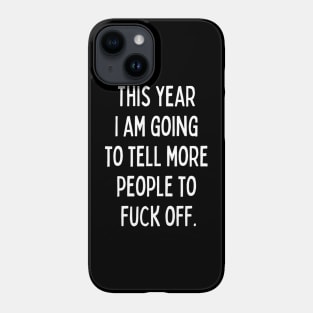 This Year I Am Going to Tell More People to Fuck Off. New Year’s Eve Merry Christmas Celebration Happy New Year’s Designs Funny Hilarious Typographic Slogans for Man’s & Woman’s Phone Case