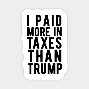 I Paid More Taxes Than Trump i paid more Magnet