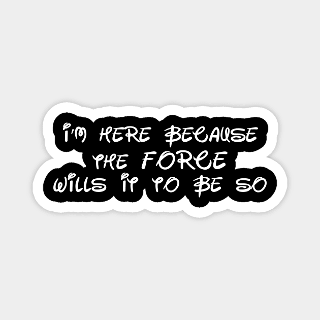 I'm here because the Force wills it to be so Magnet by Ottie and Abbotts