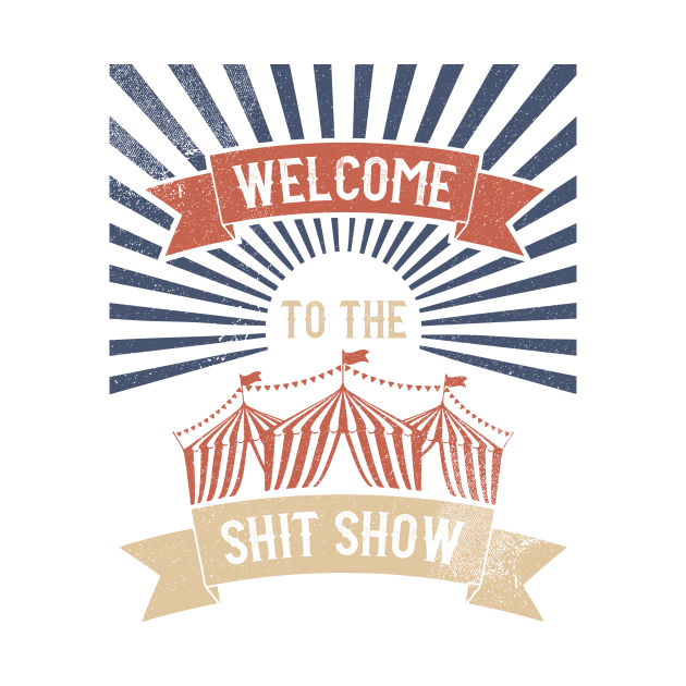 Download Welcome To The Shit Show - Shit Show - T-Shirt | TeePublic