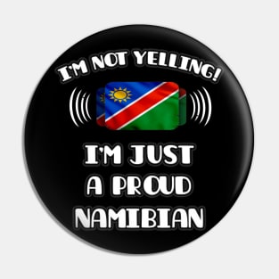 I'm Not Yelling I'm A Proud Namibian - Gift for Namibian With Roots From Namibia Pin