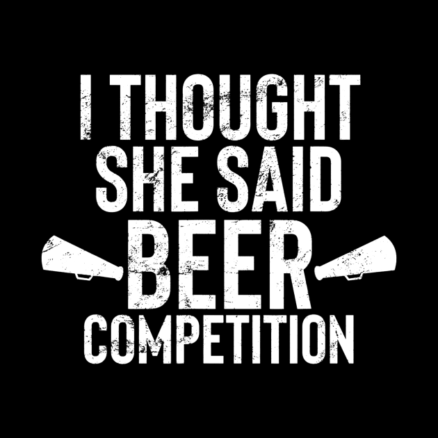 Mens I Thought She Said Beer Competition Shirt Funny Cheer Dad by marjaalvaro