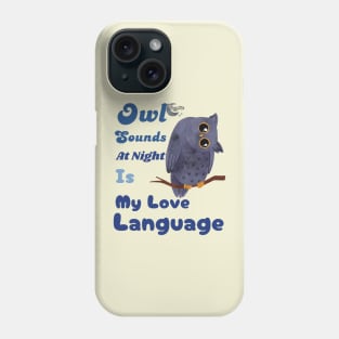 Owl Sounds at Night Is My Love Language Phone Case