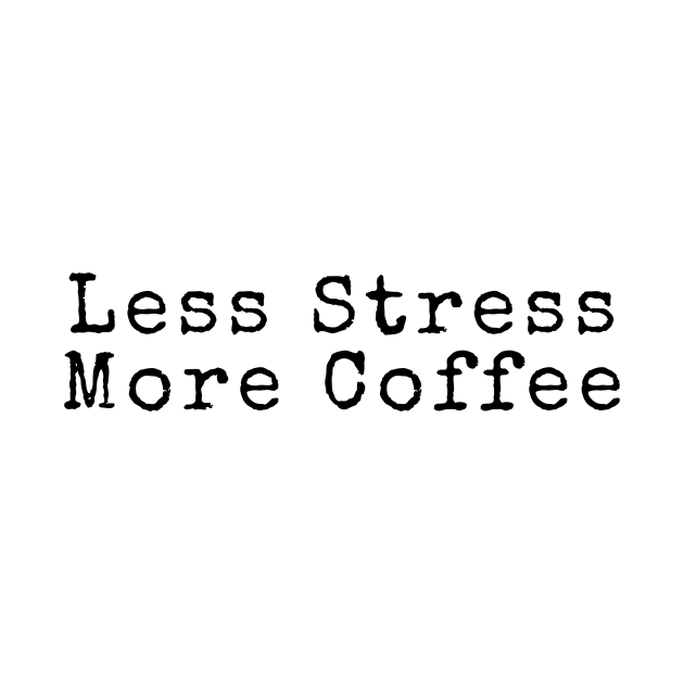 Less Stress More Coffee - Coffee Quotes by BloomingDiaries