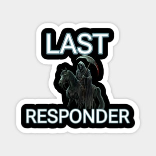 Last responder dark humor Magnet