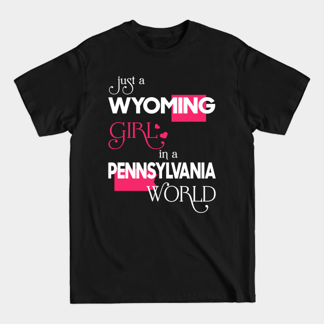 Disover Just a Wyoming Girl In a Pennsylvania World - Wyoming Girl - T-Shirt