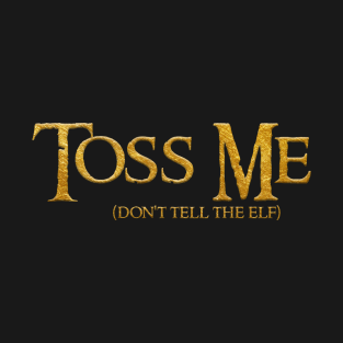 Toss Me... don't tell the Elf T-Shirt