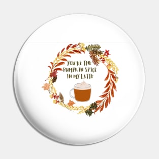 You are the pumpkin spice in my latte Pin