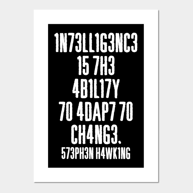 Intelligence Is The Ability To Adapt To Change Intelligence Posters And Art Prints Teepublic